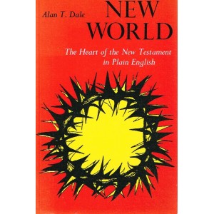 2nd Hand - New World:  The Heart Of The New Testament In Plain English By Alan T Dale